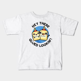 Hey There Glued Lookin Funny Glue Pun Kids T-Shirt